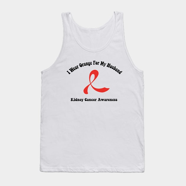 I Wear Orange For My Husband Kidney Cancer Awareness perfect quotes Tank Top by soukai